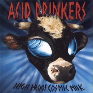  Acid Drinkers - High Proof Cosmic Milk (remastered + bonus tracks)